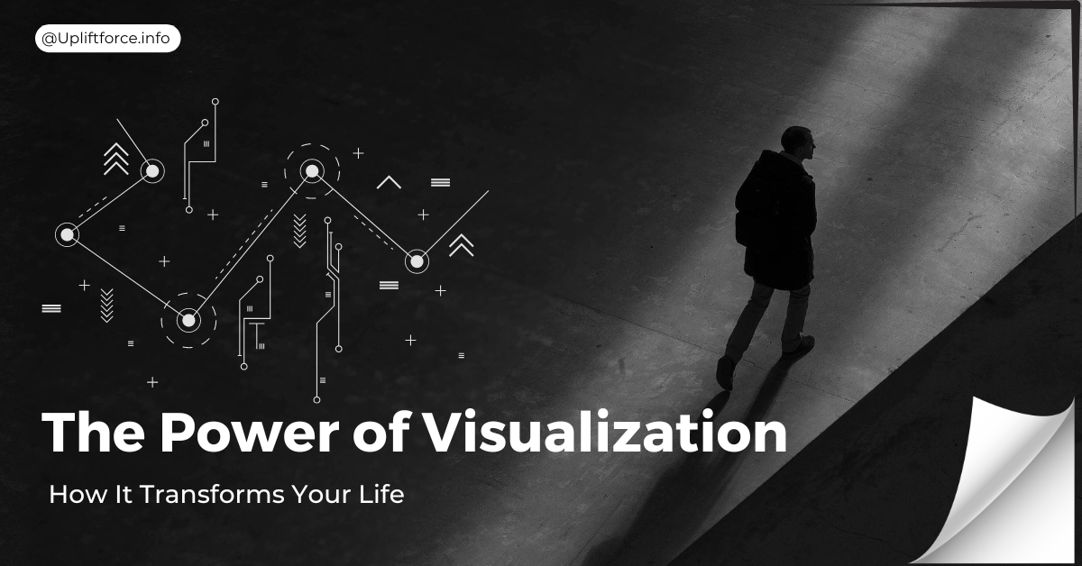 The Power of Visualization: How It Transforms Your Life